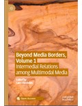 Beyond Media Borders, Volume 1: Intermedial Relations among Multimodal Media