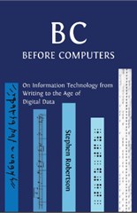 B C, Before Computers: On Information Technology from Writing to the Age of Digital Data