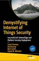 Demystifying Internet of Things Security Successful IoT Device/Edge and Platform Security Deployment