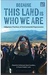 Because This Land is Who We Are: Indigenous Practices of Environmental Repossession