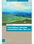 Travel Writing in Mongolia and Northern China, 1860-2020