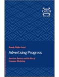 Advertising Progress American Business and the Rise of Consumer Marketing