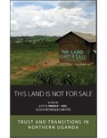 This Land Is Not For Sale: Trust and Transitions in Northern Uganda