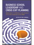 Business School Leadership and Crisis Exit Planning: Global Deans' Contributions on the Occasion of the 50th Anniversary of the EFMD