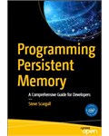 Programming Persistent Memory: A Comprehensive Guide for Developers