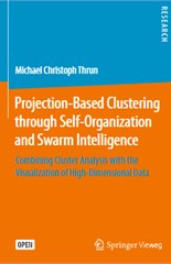 Projection-Based Clustering through Self-Organization and Swarm Intelligence: Combining Cluster Analysis with the Visualization of High-Dimensional Data