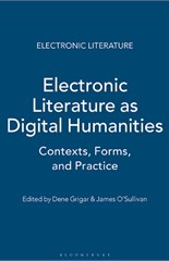 Electronic Literature as Digital Humanities: Contexts, Forms, and Practices