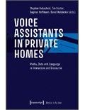 Voice Assistants in Private Homes: Media, Data and Language in Interaction and Discourse