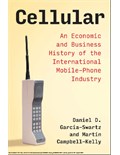 Cellular: An Economic and Business History of the International Mobile-Phone Industry