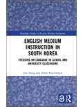 English Medium Instruction in South Korea: Focusing on Language in School and University Classrooms