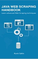 Java Web Scraping Handbook : Learn advanced Web Scraping techniques