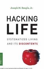 Hacking Life: Systematized Living and Its Discontents