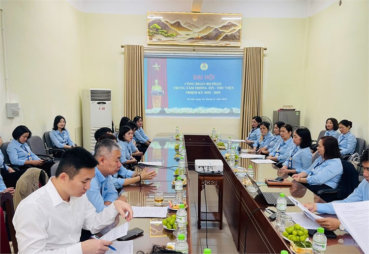 Đại hội Công đoàn Bộ phận Trung tâm Thông tin – Thư viện: Đoàn kết – trách nhiệm – đổi mới vì chất lượng hoạt động công đoàn