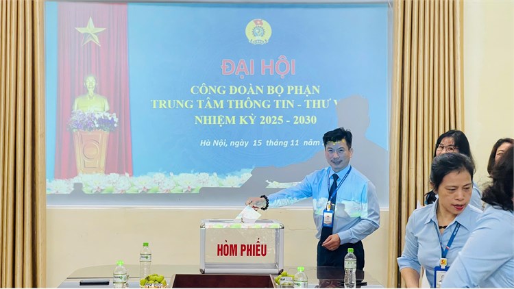 Đại hội Công đoàn Bộ phận Trung tâm Thông tin – Thư viện: Đoàn kết – trách nhiệm – đổi mới vì chất lượng hoạt động công đoàn