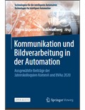Kommunikation und Bildverarbeitung in der Automation: Ausgewählte Beiträge der Jahreskolloquien KommA und BVAu 2020