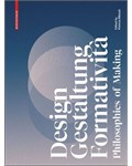 Design, Gestaltung, Formatività: Philosophies of Making