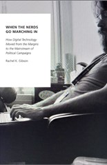 When the Nerds Go Marching In: How Digital Technology Moved from the Margins to the Mainstream of Political Campaigns