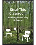 Steal This Classroom Teaching and Learning Unbound