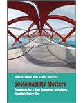 Sustainability Matters Prospects for a Just Transition in Calgary, Canada’s Petro-City