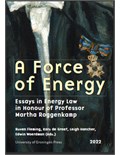 A Force of Energy: Essays in Energy Law in Honour of Professor Martha Roggenkamp