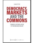 Democracy, Markets and the Commons: Towards a Reconciliation of Freedom and Ecology