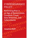 Cyberinsurance Policy: Rethinking Risk in an Age of Ransomware, Computer Fraud, Data Breaches, and Cyberattacks