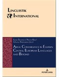 Areal Convergence in Eastern Central European Languages and Beyond