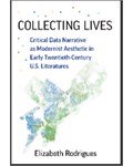 Collecting Lives: Critical Data Narrative as Modernist Aesthetic in Early Twentieth-Century U.S. Literatures