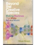 Beyond the Creative Species: Making Machines That Make Art and Music