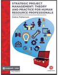 Strategic Project Management: Theory and Practice for Human Resource Professionals