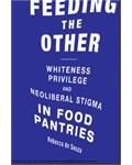 Feeding the Other: Whiteness, Privilege, and Neoliberal Stigma in Food Pantries