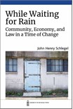 While Waiting for Rain: Community, Economy, and Law in a Time of Change