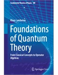 Foundations of Quantum Theory: From Classical Concepts to Operator Algebras