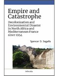 Empire and Catastrophe: Decolonization and Environmental Disaster in North Africa and Mediterranean France since 1954