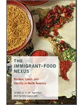 The Immigrant-Food Nexus: Borders, Labor, and Identity in North America