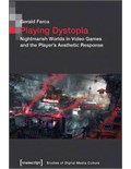 Playing Dystopia: Nightmarish Worlds in Video Games and the Player's Aesthetic Response
