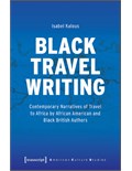Black Travel Writing: Contemporary Narratives of Travel to Africa by African American and Black British Authors