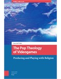 The Pop Theology of Videogames: Producing and Playing with Religion