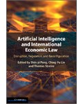 Artificial Intelligence and International Economic Law: Disruption, Regulation, and Reconfiguration
