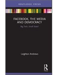 Facebook, the Media and Democracy: Big Tech, Small State?