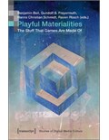 Playful Materialities: The Stuff That Games Are Made Of