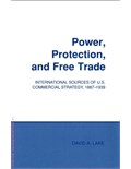 Power, Protection, and Free Trade: International Sources of U.S. Commercial Strategy, 1887–1939