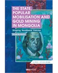 The State, Popular Mobilisation and Gold Mining in Mongolia: Shaping ‘Neoliberal’ Policies