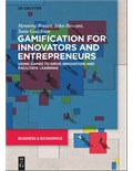 Gamification for Innovators and Entrepreneurs: Using Games to Drive Innovation and Facilitate Learning