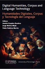 Digital Humanities, Corpus and Language Technology = Humanidades Digitales, Corpus y Tecnología del Lenguaje: A look from diverse case studies = Una mirada desde diversos casos de estudio