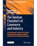 The German Chambers of Commerce and Industry: Self-governance, Service, the General Representation of Interests and the Dual System of Professional Education