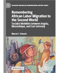 Remembering African Labor Migration to the Second World Socialist Mobilities between Angola, Mozambique, and East Germany