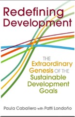 Redefining Development: The Extraordinary Genesis of the Sustainable Development Goals