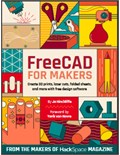 FreeCAD for Makers: Create 3D prints, laser cuts, folded sheets, and more with free design software