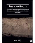 Pits and Boots: Excavation of Medieval and Post-medieval Backlands under the Bon Accord Centre, Aberdeen